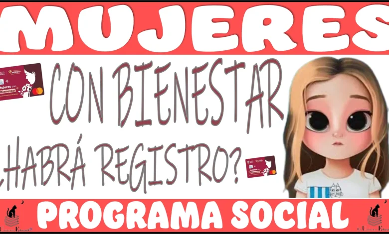 MUJERES CON BIENESTAR| ¿HABRÁ REGISTRO A ESTE PROGRAMA SOCIAL?