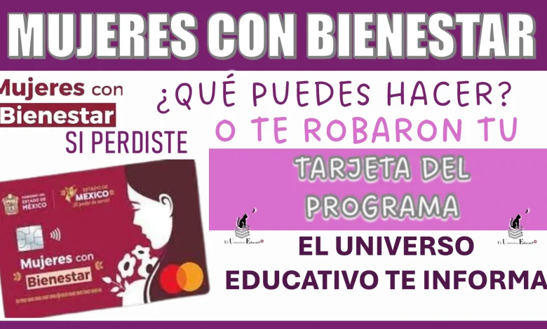 MUJERES CON BIENESTAR...¿QUÉ PUEDES HACER SI PERDISTE O TE ROBARON TU TARJETA DEL PROGRAMA