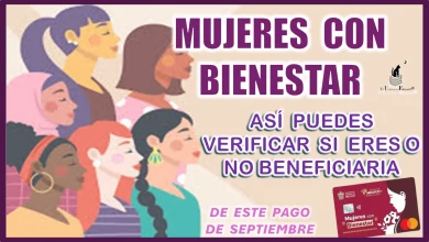 MUJERES CON BIENESTAR… ASÍ PUEDES VERIFICAR SI ERES O NO BENEFICIARIA DE ESTE PAGO EN SEPTIEMBRE 