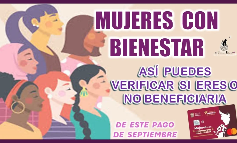 MUJERES CON BIENESTAR… ASÍ PUEDES VERIFICAR SI ERES O NO BENEFICIARIA DE ESTE PAGO EN SEPTIEMBRE 