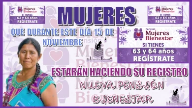 MUJERES QUE DURANTE ESTE DÍA 15 DE NOVIEMBRE ESTARÁN HACIENDO SU REGISTRO | NUEVA PENSIÓN BIENESTAR 