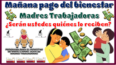 Mañana pago del bienestar | Madres Trabajadoras ¿serán ustedes quiénes lo reciben?