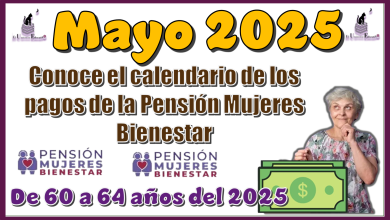 Mayo 2025: Conoce el calendario de los pagos de la Pensión Mujeres Bienestar de 60 a 64 años del 2025