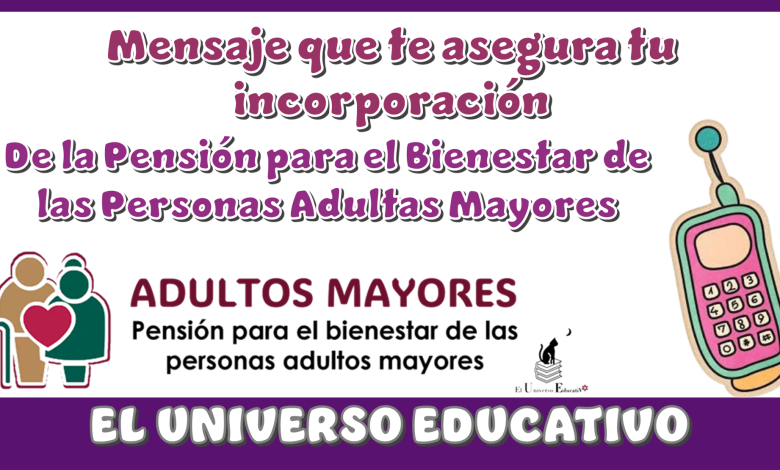 Mensaje de texto que te asegura tu incorporación de la Pensión para el Bienestar de las Personas Adultas Mayores.