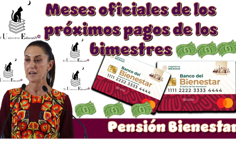 Meses oficiales de los próximos pagos de los bimestre de la Pensión Bienestar