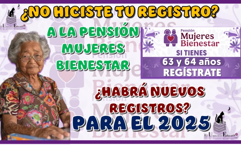 ¿NO HICISTE TU REGISTRO A LA PENSIÓN MUJERES BIENESTAR?...¿HABRÁ NUEVOS REGISTROS PARA EL 2025?