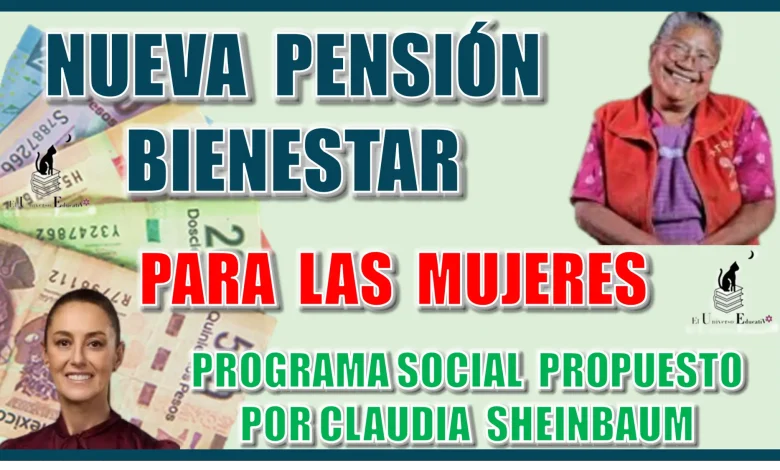 ¿NUEVA PENSIÓN BIENESTAR PARA LAS MUJERES?...PROGRAMA SOCIAL PROPUESTO POR LA DOCTORA CLAUDIA SHEINBAUM 