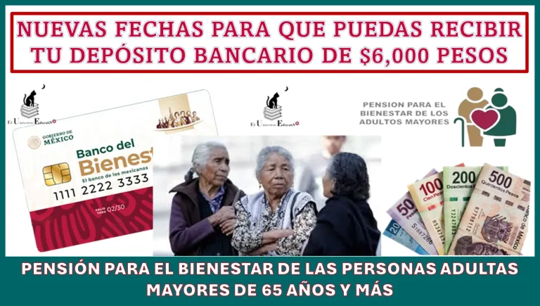 NUEVAS FECHAS PARA QUE PUEDAS RECIBIR TU DEPÓSITO BANCARIO DE $6,000 PESOS | PENSIÓN PARA EL BIENESTAR DE LAS PERSONAS ADULTAS MAYORES DE 65 AÑOS Y MÁS. 