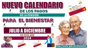 NUEVO CALENDARIO DE LOS PAGOS DE LA PENSIÓN PARA EL BIENESTAR | JULIO A DICIEMBRE DE ESTE AÑO 2024 