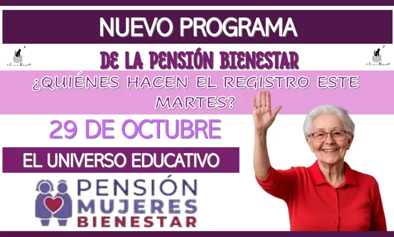 NUEVO PROGRAMA DE LA PENSIÓN BIENESTAR | ¿QUIÉNES HACE EL REGISTRO ESTE MARTES 29 DE OCTUBRE?