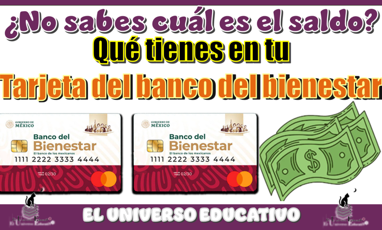 ¿No sabes cuál es el saldo qué tienes en tu tarjeta del banco del bienestar?
