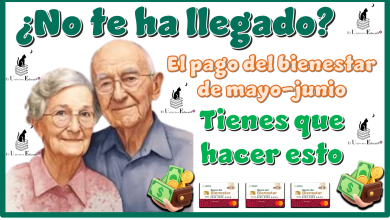 ¿No te ha llegado el pago del bienestar de mayo-junio?...Tienes que hacer esto