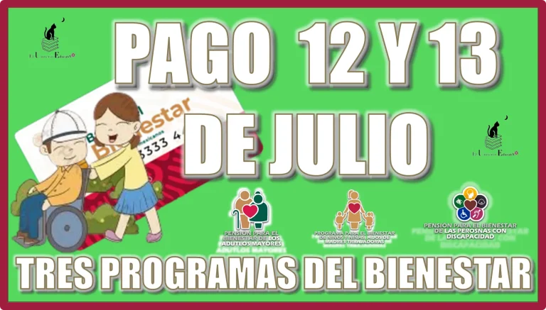 PAGO 12 Y 13 DE JULIO | TRES PROGRAMAS DEL BIENESTAR  | AQUÍ TODOS LOS DETALLES 