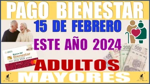 PAGO BIENESTAR 15 DE FEBRERO DE ESTE AÑO 2024 | ADULTOS MAYORES 