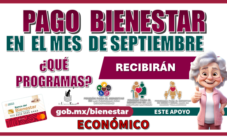 PAGO BIENESTAR EN EL MES DE SEPTIEMBRE QUÉ PROGRAMAS RECIBIRÁN ESTE APOYO ECONÓMICO