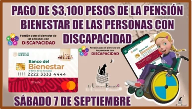 PAGO DE $3,100 PESOS DE LA PENSIÓN BIENESTAR DE LAS PERSONAS CON DISCAPACIDAD | SÁBADO 7 DE SEPTIEMBRE 