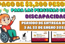 PAGO DE $3,200 PESOS PARA LAS PERSONAS CON DISCAPACIDAD PERIODO DE ENTREGA DEL 3 AL 22 DE ENERO 2025 