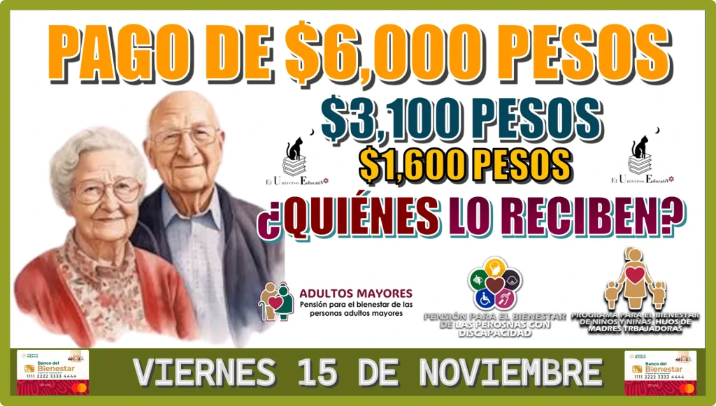 PAGO DE $6,000, $3,100 Y $1,600 PESOS | ¿QUIÉNES LO RECIBEN ESTE VIERNES 15 DE NOVIEMBRE? 