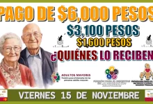 PAGO DE $6,000, $3,100 Y $1,600 PESOS | ¿QUIÉNES LO RECIBEN ESTE VIERNES 15 DE NOVIEMBRE? 