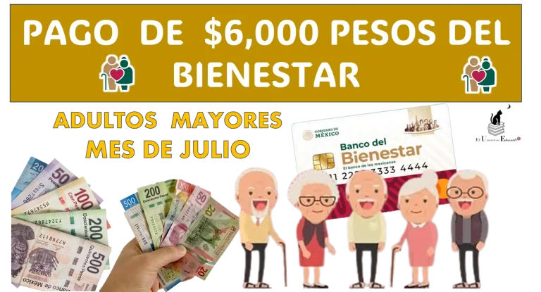 PAGO DE $6,000 PESOS DEL BIENESTAR | ADULTOS MAYORES PARA EL MES DE JULIO 