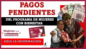 PAGOS PENDIENTES DEL PROGRAMA DE MUJERES CON BIENESTAR | AÑO 2024 | AQUÍ LA INFORMACIÓN 