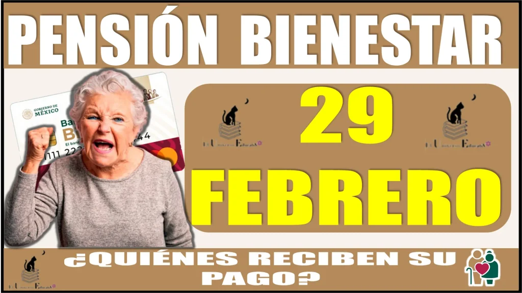 PENSIÓN BIENESTAR | 29 DE FEBRERO | ¿QUIÉNES RECIBEN SU PAGO HOY? 