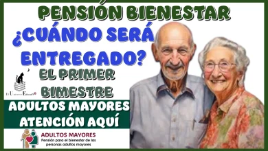 PENSIÓN BIENESTAR | ¿CUÁNDO SERÁ ENTREGADO EL PRIMER BIMESTRE DEL 2025?