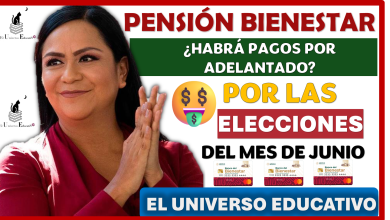 PENSIÓN BIENESTAR | ¿HABRÁ PAGOS POR ADELANTADO POR LAS ELECCIONES DEL MES DE JUNIO?