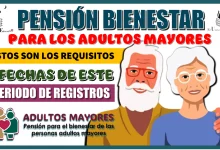 PENSIÓN BIENESTAR PARA LOS ADULTOS MAYORES | ESTOS SON LOS REQUISITOS Y LAS FECHAS DE ESTE PERIODO DE REGISTROS 