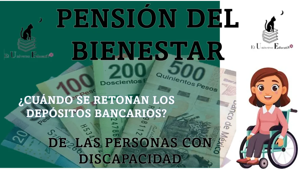 PENSIÓN DEL BIENESTAR | ¿CUÁNDO SE RETOMAN LOS DEPÓSITOS BANCARIOS DE LAS PERSONAS CON DISCAPACIDAD? 