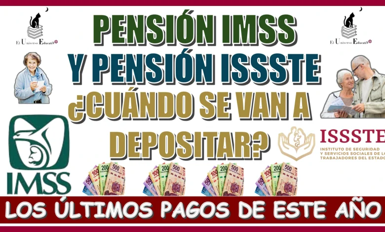 PENSIÓN IMSS Y PENSIÓN ISSSTE | ¿CUÁNDO SE VAN A DEPOSITAR LOS ÚLTIMOS PAGOS DE ESTE AÑO 2024? 