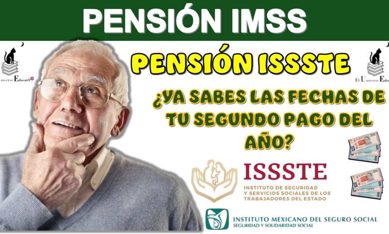 PENSIÓN IMSS Y PENSIÓN ISSSTE | ¿YA SABES LAS FECHAS DE TU SEGUNDO PAGO DEL AÑO?