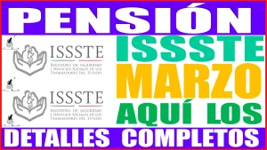 PENSIÓN ISSSTE | MES DE MARZO, AQUÍ LOS DETALLES COMPLETOS 