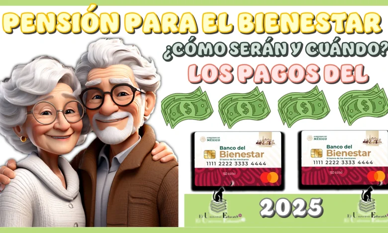 PENSIÓN PARA EL BIENESTAR | ¿CÓMO SERÁN Y CUÁNDO LOS PAGOS DEL 2025?