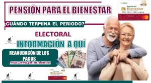 PENSIÓN PARA EL BIENESTAR | ¿CUÁNDO TERMINA EL PERIODO ELECTORAL? | INFORMACIÓN AQUÍ DE LA REANUDACIÓN DE LOS PAGOS 