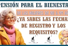 PENSIÓN PARA EL BIENESTAR DE LAS MUJERES DE 60 A 64 AÑOS… ¿YA SABES LAS FECHAS DE REGISTRO Y LOS REQUISITOS? 