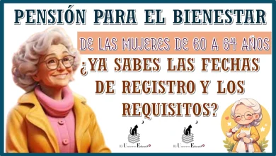 PENSIÓN PARA EL BIENESTAR DE LAS MUJERES DE 60 A 64 AÑOS… ¿YA SABES LAS FECHAS DE REGISTRO Y LOS REQUISITOS? 