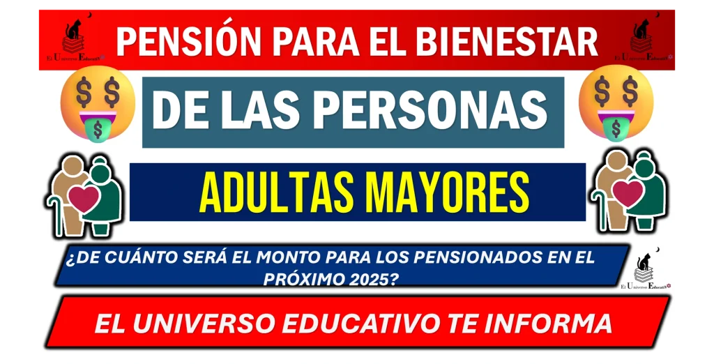 PENSIÓN PARA EL BIENESTAR DE LAS PERSONAS ADULTAS MAYORES  ¿DE CUÁNTO SERÁ EL MONTO PARA LOS PENSIONADOS EN EL PRÓXIMO 2025?