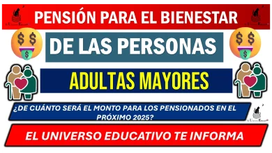 PENSIÓN PARA EL BIENESTAR DE LAS PERSONAS ADULTAS MAYORES  ¿DE CUÁNTO SERÁ EL MONTO PARA LOS PENSIONADOS EN EL PRÓXIMO 2025?