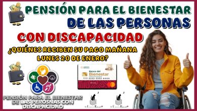 PENSIÓN PARA EL BIENESTAR DE LAS PERSONAS CON DISCAPACIDAD | ¿QUIÉNES RECIBEN SU PAGO MAÑANA LUNES 20 DE ENERO?