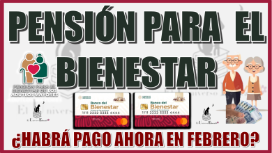 PENSIÓN PARA EL BIENESTAR | ¿HABRÁ PAGO AHORA EN FEBRERO?