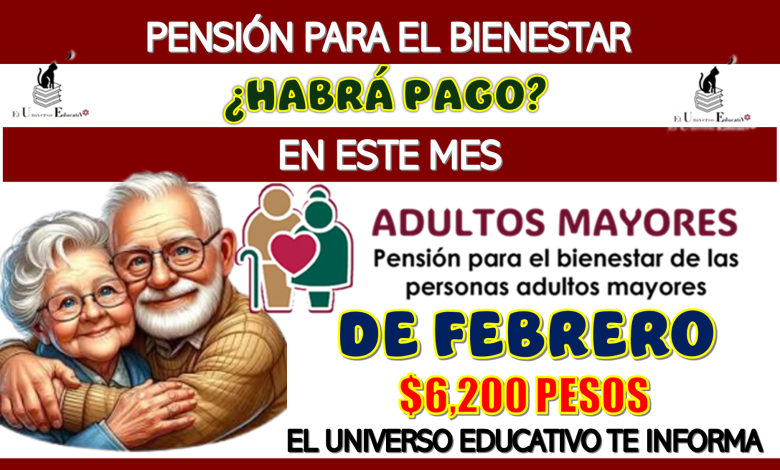 PENSIÓN PARA EL BIENESTAR | ¿HABRÁ PAGO EN ESTE MES DE FEBRERO?