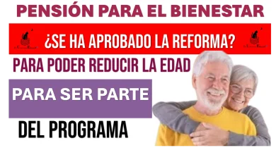 PENSIÓN PARA EL BIENESTAR| ¿SE HA APROBADO LA REFORMA PARA PODER REDUCIR LA EDAD PARA SER PARTE DEL PROGRAMA?