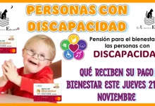 PERSONAS CON DISCAPACIDAD QUÉ RECIBEN SU PAGO BIENESTAR ESTE JUEVES 21 DE NOVIEMBRE 