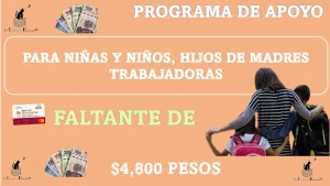 PROGRAMA DE APOYO PARA NIÑAS Y NIÑOS, HIJOS DE MADRES TRABAJADORAS | FALTANTE DE $4,800 PESOS 