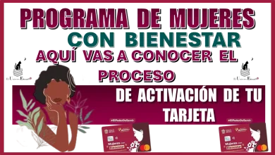 PROGRAMA DE MUJERES CON BIENESTAR AQUÍ VAS A CONOCER EL PROCESO DE ACTIVACIÓN DE TU TARJETA