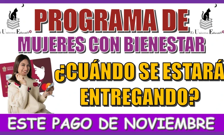 PROGRAMA DE MUJERES CON BIENESTAR | ¿CUÁNDO SE ESTARÁ ENTREGANDO ESTE PAGO DE NOVIEMBRE? 