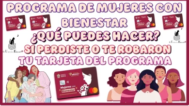 PROGRAMA DE MUJERES CON BIENESTAR… ¿QUÉ PUEDES HACER SI PERDISTE O TE ROBARON TU TARJETA DEL PROGRAMA?