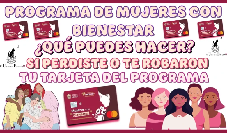 PROGRAMA DE MUJERES CON BIENESTAR… ¿QUÉ PUEDES HACER SI PERDISTE O TE ROBARON TU TARJETA DEL PROGRAMA?