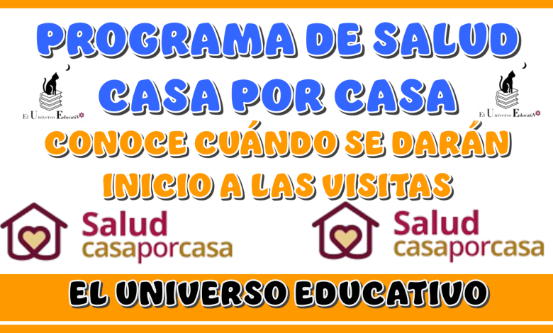 PROGRAMA DE SALAUD CASA POR CASA | CONOCE CUÁNDO SE DARÁN INCIO A LAS VISITAS 